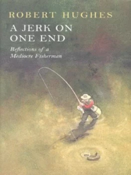 Image of A Jerk on One End by Robert Hughes Hardback