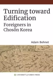 Image of Turning toward Edification : Foreigners in Choson Korea