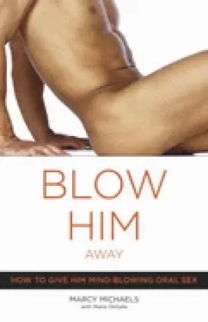 Image of blow him away how to give him mind blowing oral sex