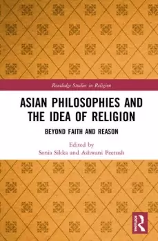 Image of Asian Philosophies and the Idea of ReligionBeyond Faith and Reason