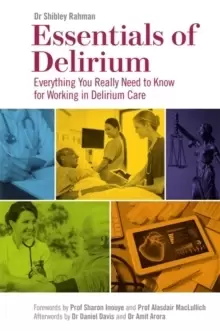 Image of Essentials of Delirium : Everything You Really Need to Know for Working in Delirium Care