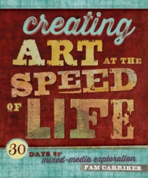 Image of Creating Art at the Speed of Life by Pam Carriker Book