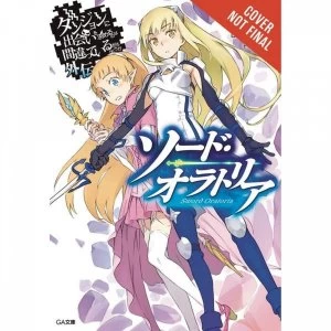 Image of Is It Wrong Try Pick Up Girls In A Dungeon? Sword Oratoria Volume 1