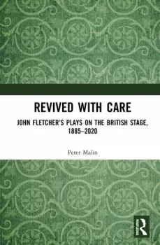 Image of Revived with CareJohn Fletchers Plays on the British Stage 18852020