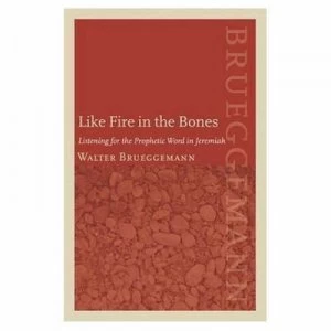 Image of Like Fire in the Bones by Walter Brueggemann and Patrick D Miller Hardback