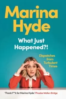Image of What Just Happened?! : Dispatches from Turbulent Times