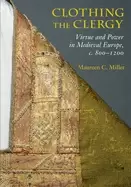 Image of clothing the clergy virtue and power in medieval europe c 800 1200