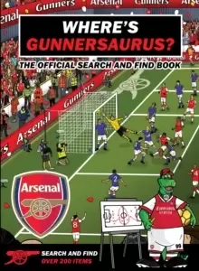 Image of Where's Gunnersaurus? - Official Licensed Product : An Arsenal Search & Find Activity Book