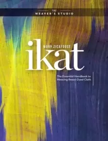 Image of Ikat : The Essential Handbook to Weaving Resist-Dyed Cloth