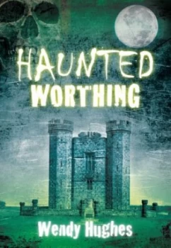 Image of Haunted Worthing by Wendy Hughes Book