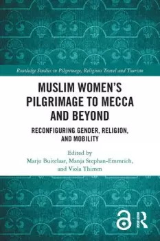 Image of Muslim Womens Pilgrimage to Mecca and Beyond Reconfiguring Gender Religion and Mobility