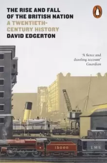 Image of The Rise and Fall of the British Nation : A Twentieth-Century History