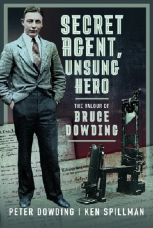 Image of Secret Agent, Unsung Hero : The Valour of Bruce Dowding Hardback