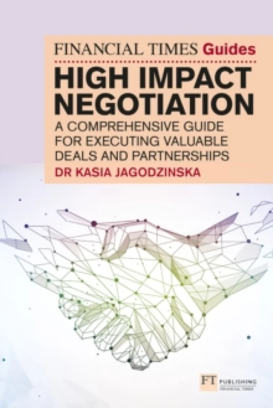 Image of The Financial Times Guide to High Impact Negotiation: A comprehensive guide for executing valuable deals and partnerships Paperback / softback