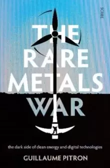 Image of The Rare Metals War : the dark side of clean energy and digital technologies