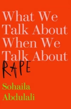 Image of What we talk about when we talk about rape by Sohaila Abdulali