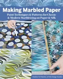 Image of Making Marbled Paper : Paint Techniques & Patterns for Classic & Modern Marbleizing on Paper & Silk