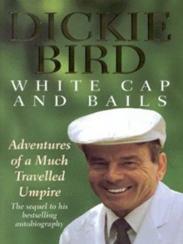 Image of White Cap and Bails by Dickie Bird Hardback