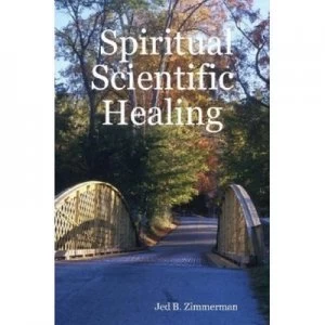 Image of Spiritual Scientific Healing by Jed B Zimmerman Paperback