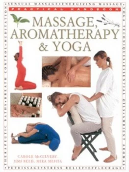 Image of Massage Aromatherapy and Yoga by Carole Mcgilvery and Jimi Reed and Mira Mehta Hardback