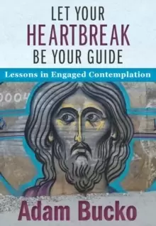 Image of Let Your Heartbreak Be Your Guide : Lessons in Engaged Contemplation