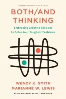 Image of Both/And Thinking : Embracing Creative Tensions to Solve Your Toughest Problems