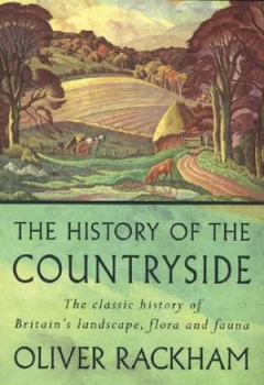 Image of The History of the Countryside the Classic History of Britains Landscape Flora and Fauna by Oliver Rackham Paperback