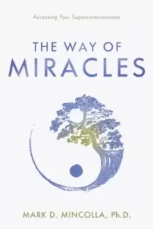 Image of The Way of Miracles : Accessing Your Superconsciousness