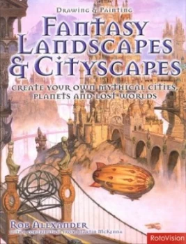Image of Drawing and Painting Fantasy Landscapes and Cityscapes by Rob Alexander and Martin Mckenna Book