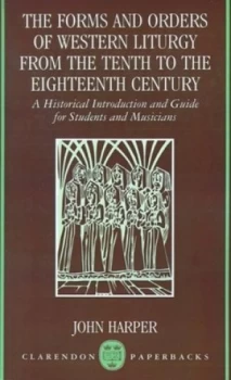 Image of The Forms and Orders of Western Liturgy from the Tenth to the Eighteenth Century by John Harper Paperback