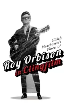 Image of Ulrich Haarburste's Novel of Roy Orbison in Clingfilm