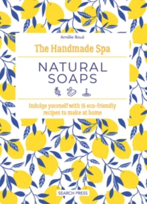 Image of The Handmade Spa: Natural Soaps : Indulge Yourself with 16 ECO-Friendly Recipes to Make at Home Hardback