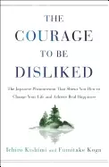Image of courage to be disliked the japanese phenomenon that shows you how to change