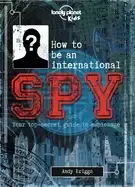 Image of lonely planet kids how to be an international spy 1 your training manual's