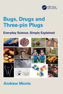 Image of Bugs, Drugs and Three-pin Plugs : Everyday Science, Simply Explained