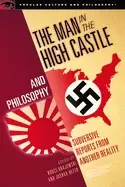Image of man in the high castle and philosophy subversive reports from another reali