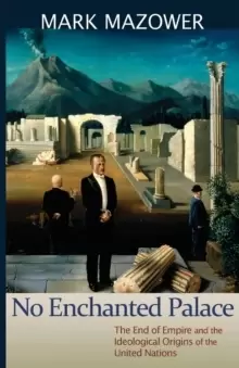 Image of No Enchanted Palace : The End of Empire and the Ideological Origins of the United Nations