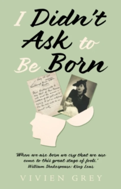Image of I Didnt Ask To Be Born : When we are born we cry that we are come to this great stage of fools.' William Shakespeare: King Lear. Paperback / softback