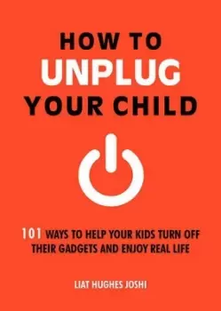 Image of How to unplug your child by Liat Hughes Joshi