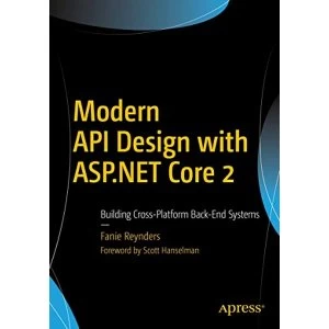 Image of Modern API Design with ASP.NET Core 2 Building Cross-Platform Back-End Systems Paperback / softback 2018