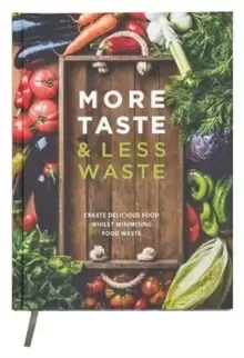 Image of More Taste & Less Waste Cookbook : Create delicious food whilst minimising food waste