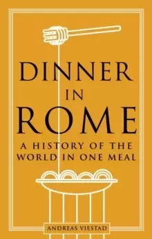 Image of Dinner in Rome : A History of the World in One Meal