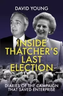 Image of Inside Thatcher's Last Election : Diaries of the Campaign That Saved Enterprise