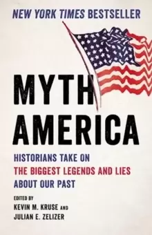 Image of Myth America : Historians Take On the Biggest Legends and Lies About Our Past