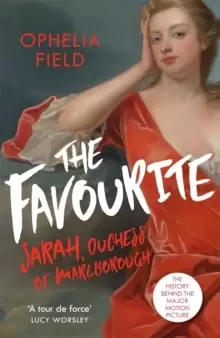 Image of The Favourite : The Life of Sarah Churchill and the History Behind the Major Motion Picture