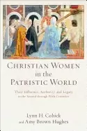 Image of christian women in the patristic world their influence authority and legacy