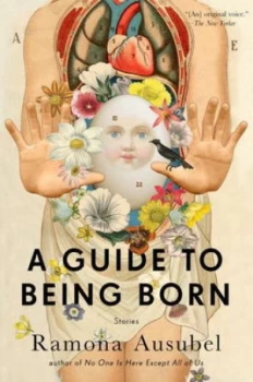 Image of A Guide to Being Born by Ramona Ausubel Hardback