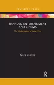 Image of Branded Entertainment and Cinema The Marketisation of Italian Film