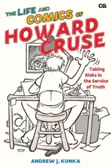 Image of The Life and Comics of Howard Cruse : Taking Risks in the Service of Truth