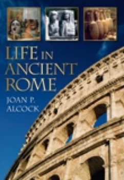 Image of Life in Ancient Rome by Joan P. Alcock Book